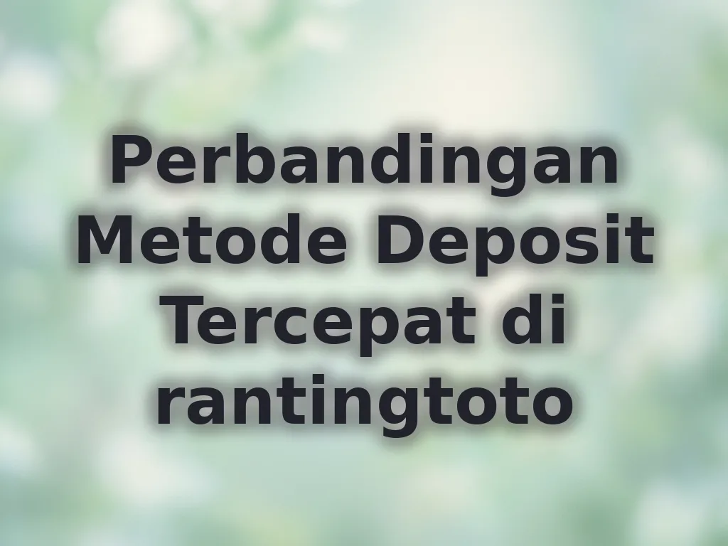 Perbandingan Metode Deposit Tercepat di rantingtoto